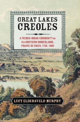 Great Lakes Creoles by Lucy Eldersveld Murphy - 9781107052864