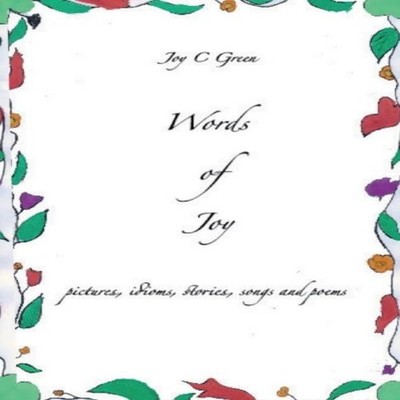 Words of Joypictures idioms stories songs and poems Joy C. Green