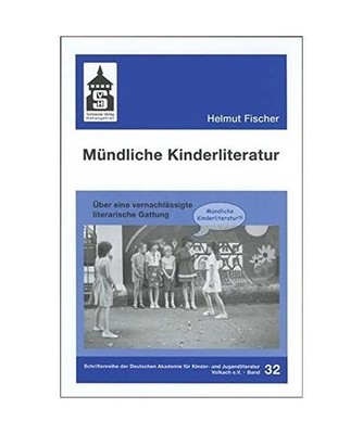 Mündliche Kinderliteratur: Über eine vernachlässigte literarische Gattung: Ü