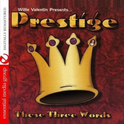 PRESTIGE - WILLIE VALENTIN PRESENTS PRESTIGE: THESE THREE WORDS NEW CD