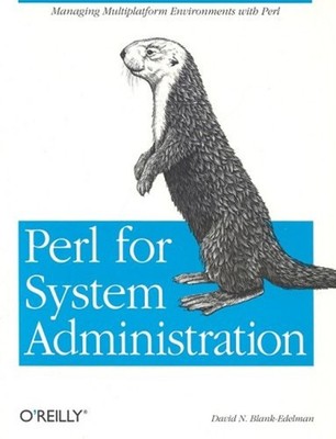 Perl for System Administration : Managing Multi-Platform Environm