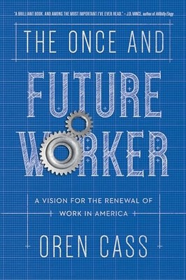 The Once and Future Worker: A Vision for..., Cass, Oren