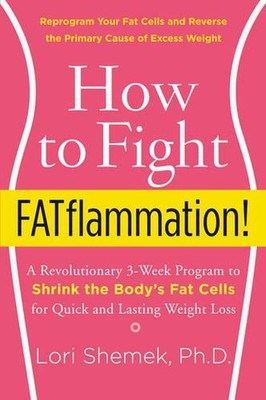 How to Fight FATflammation!: A Revolutionary 3-Week Program to Shrink the Body's