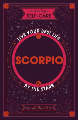 Astrology Self-Care: Scorpio | Live Your Best Life by the Stars | Sarah Bartlett