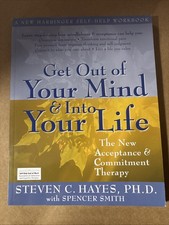 Get Out of Your Mind and into Your Life : The New Acceptance and Commitment...