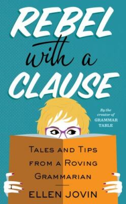 Rebel With A Clause: Tales and Tips from a Roving Grammarian - Hardcover - GOOD