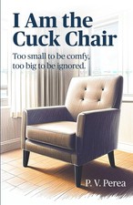 I Am the Cuck Chair Too small to be comfy, too big to be ignored.