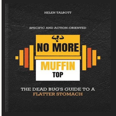 No more muffin top The Dead Bug's Guide to a Flatter Stomach Spec