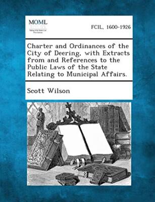 Wilson - Charter and Ordinances of the City of Deering with Extracts  - X555z