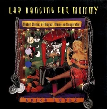 Lap Dancing for Mommy: Tender Stories ..., Lopez, Erika
