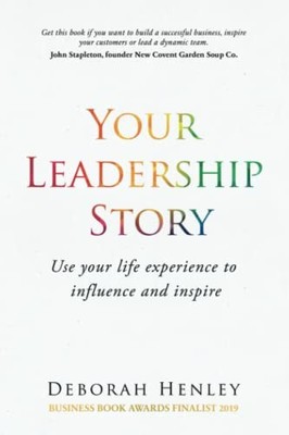 Your Leadership Story: Use your life experience to influence and