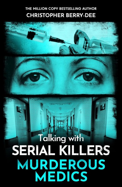 Talking With Serial Killers: Murderous Medics Christopher Berry-Dee-image
