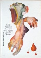 Catalogo della Mostra: - Luigi Regianini. Il sonno della laguna genera mostri. 