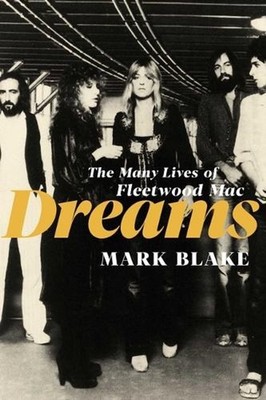Dreams: The Many Lives of Fleetwood Mac by Mark Blake Hardcover Book