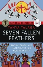 Seven Fallen Feathers : Racism, Death, and Hard Truths in a Northern City, Pa...