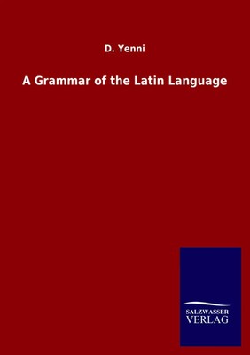 D. Yenni | A Grammar of the Latin Language | Taschenbuch | Englisch (2020)