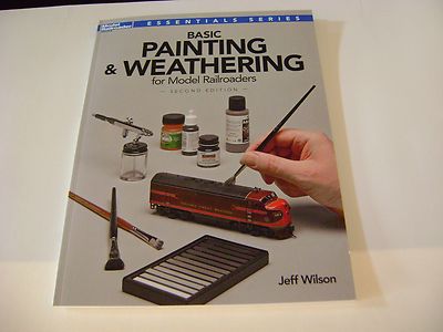 Basic Painting & Weathering for Model Railroaders- 2nd edition