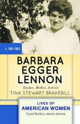 Barbara Egger Lennon: Teacher, Mother, Activist by Tina Stewart Brakebill: New