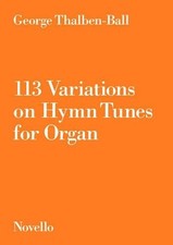 113 Variations On Hymn Tunes For Organ by George Thalben-ball (English) Paperbac