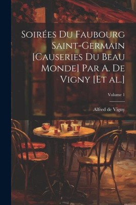 Soirées du Faubourg Saint-Germain [causeries du beau monde] par A. de Vigny