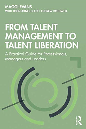 From Talent Management to Talent Liberation: A Practical... - Evans, Maggi