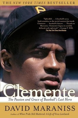 Clemente: The Passion and Grace of Baseball's Last Hero by David Maraniss (Engli