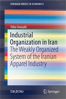 Industrial Organization in Iran: The Weakly Organized System of the Iranian Appa