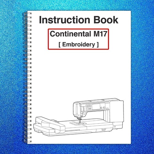 Janome Continental M17 Manual: Embroidery. Machine Instruction Guide 150 Pg Book