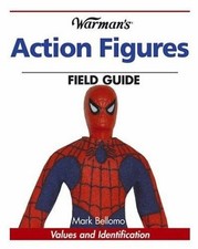 WARMAN'S ACTION FIGURES FIELD GUIDE: VALUES AND By Mark Bellomo **Excellent** WARMAN'S ACTION FIGURES FIELD GUIDE: VALUES AND By Mark Bellomo **Excellent**