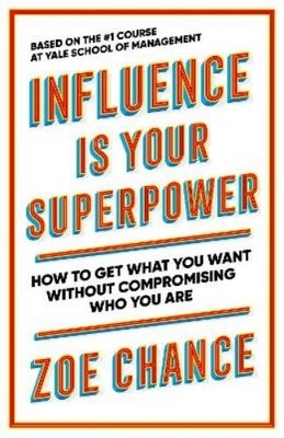 Zoe Chance Influence is Your Superpower: How to Get What You Want  (Taschenbuch)