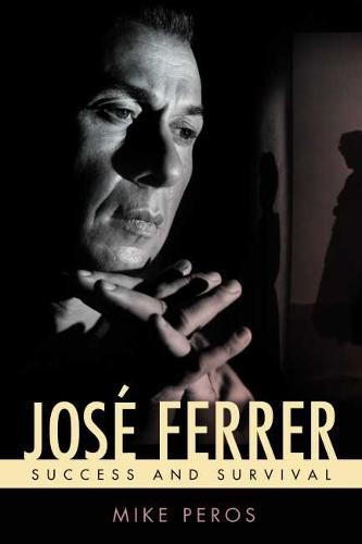 José Ferrer – Success and Survival Peros Hardback 9781496816627