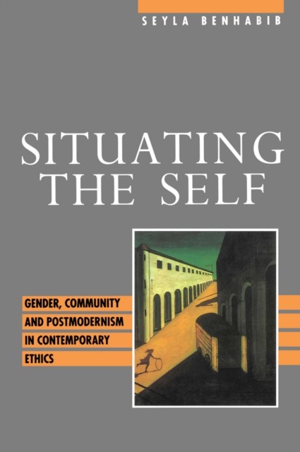 Situating the Self by Seyla  Benhabib (Paperback Book)