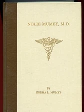Nolie Mumey, M.D., Surgeon, Aviator, Author, by; Norma L Mumey, 1987 Book