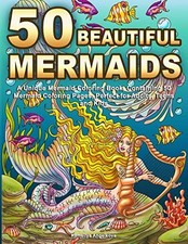 50 Beautiful Mermaids: A Unique Mermaid Coloring Book, Containing 50 Mermaid Col