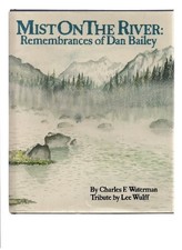 MIST ON THE RIVER: REMEMBRANCES OF DAN BAILEY By Charles E. Waterman - Hardcover