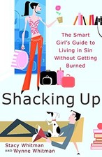 SHACKING UP: THE SMART GIRL'S GUIDE TO LIVING IN SIN By Stacy Whitman & Wynne