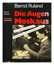 RULAND, BERND Die Augen Moskaus : Fernschreibzentrale der Wehrmacht in Berlin
