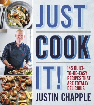Just Cook It!: 145 Built-to-Be-Easy Recipes That Are Totally Delicious - Everyd,