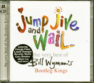 Bill Wyman's Bootleg Kings - Jump, Jive And Wail - The Very Best Of Bill Wyma...