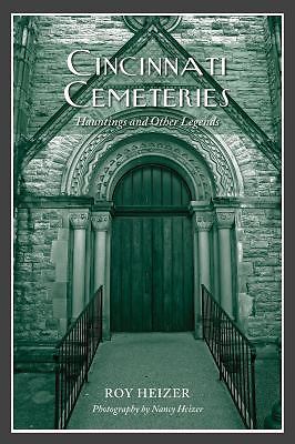 Cincinnati Cemeteries: Hauntings and Other Legends by Heizer, Roy