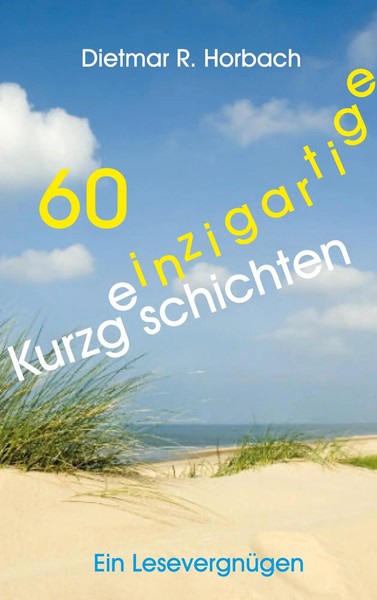 60 Einzigartige Kurzgeschichten | Ein LesevergüGen | Dietmar R. Horbach | Buch-image