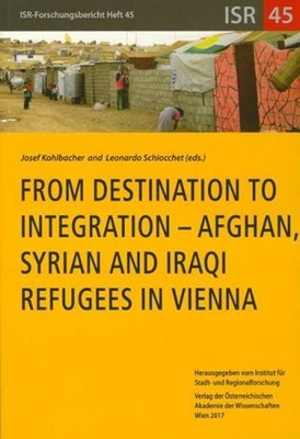 From Destination to Integration - Afghan, Syrian and Iraqi Refugees in Vienna by