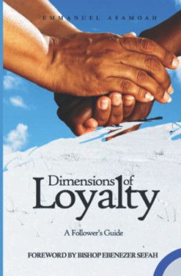 Dimensions of Loyalty: A Follower's Guide - Paperback NEW Asamoah, Emmanu 31/12/