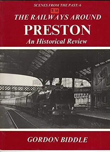 The Railways Around Preston: An Historical Review (Scenes from t