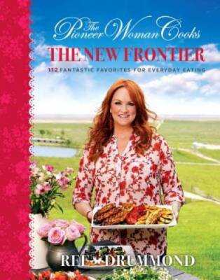 The Pioneer Woman Cooks: The New Frontier: 120 Fantastic Favorites f - VERY GOOD