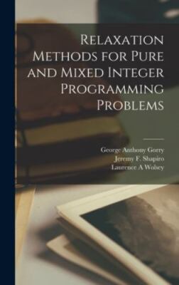 Relaxation Methods for Pure and Mixed Integer Programming Problems by Gorry, ...