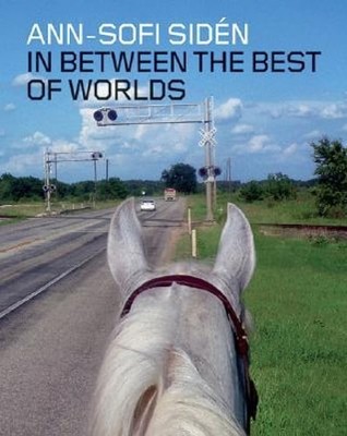 Ann-Sofi Sidén: In Between the Best of Worlds by Ann-Sofi Sidén: Used