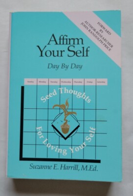 Affirm Your Self Day by Day: Seed Thoughts for Loving Yourself - Harrill