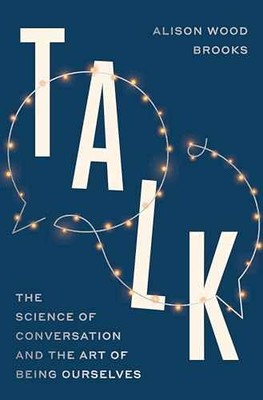Talk: The Science of - Hardcover, by Brooks Alison Wood - Very Good b