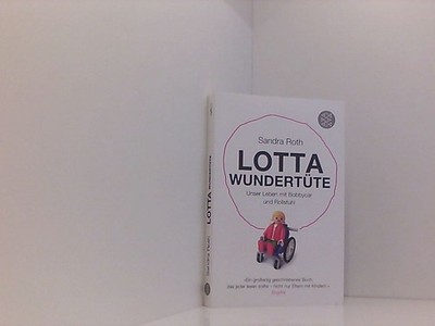 Lotta Wundertüte: Unser Leben mit Bobbycar und Rollstuhl Unser Leben mit Bobbyca
